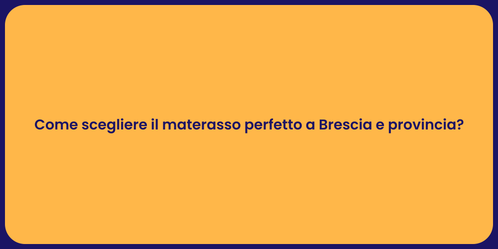 Come scegliere il materasso perfetto a Brescia e provincia?