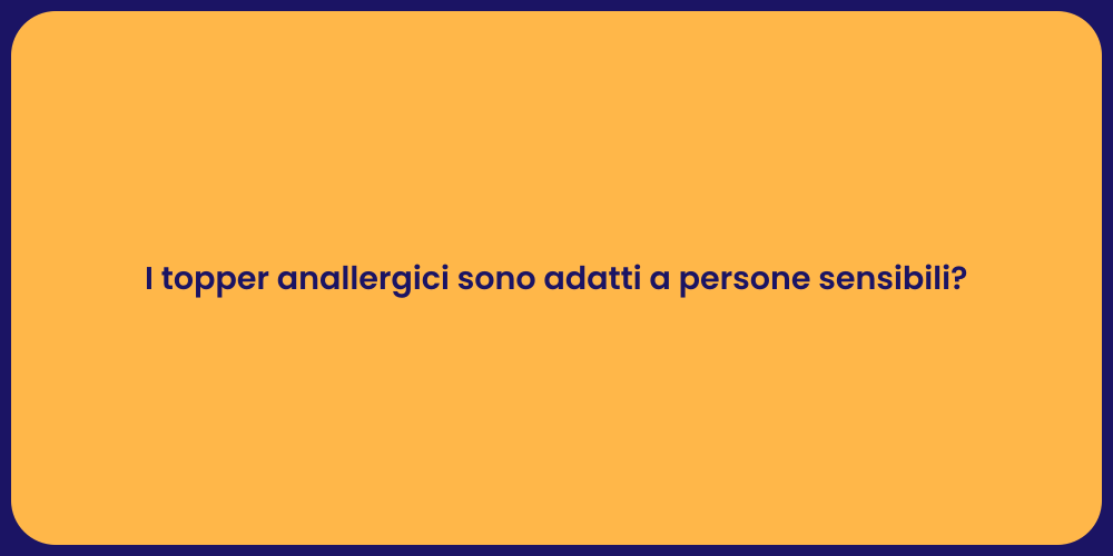 I topper anallergici sono adatti a persone sensibili?