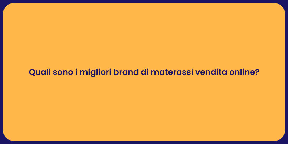 Quali sono i migliori brand di materassi vendita online?