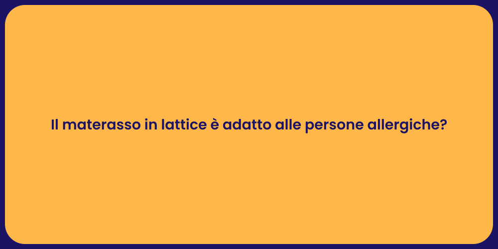 Il materasso in lattice è adatto alle persone allergiche?