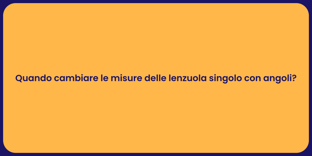 Quando cambiare le misure delle lenzuola singolo con angoli?