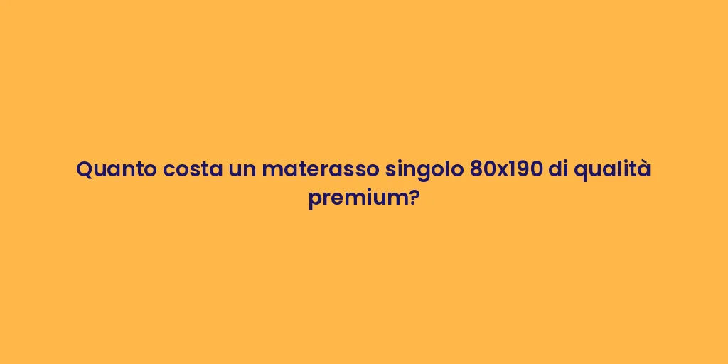 Quanto costa un materasso singolo 80x190 di qualità premium?