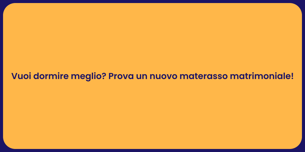 Vuoi dormire meglio? Prova un nuovo materasso matrimoniale!