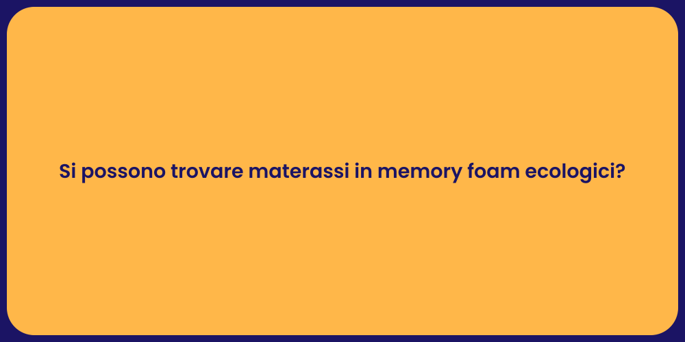 Si possono trovare materassi in memory foam ecologici?