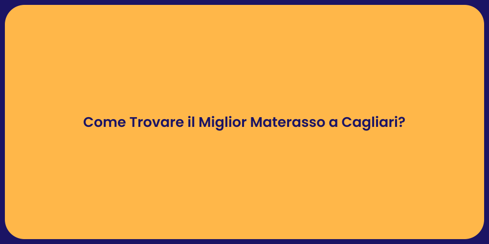 Come Trovare il Miglior Materasso a Cagliari?