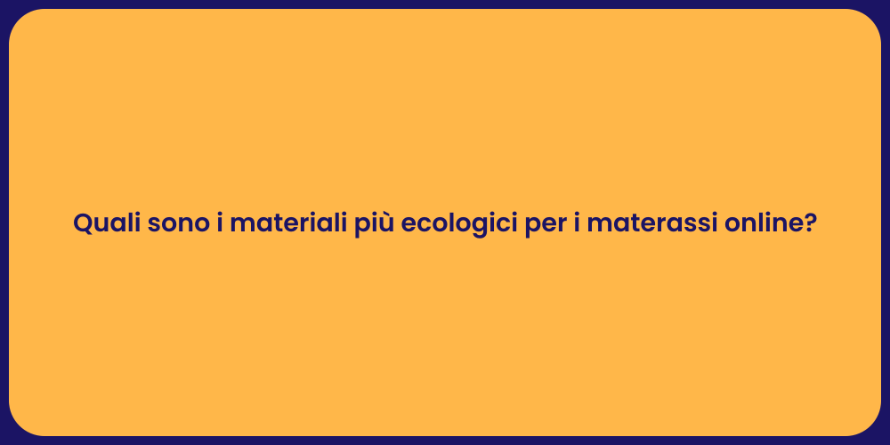 Quali sono i materiali più ecologici per i materassi online?