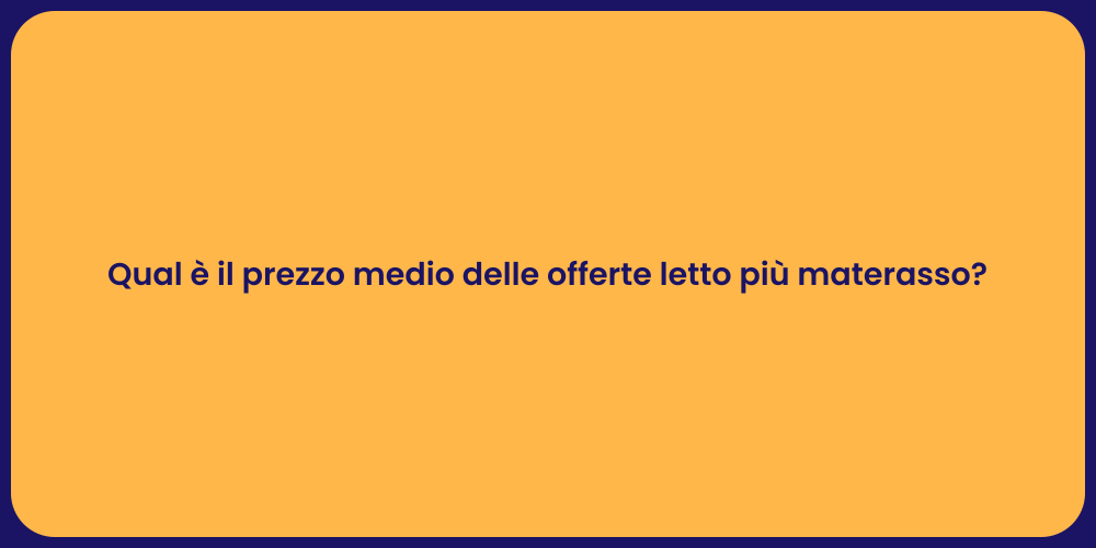 Qual è il prezzo medio delle offerte letto più materasso?