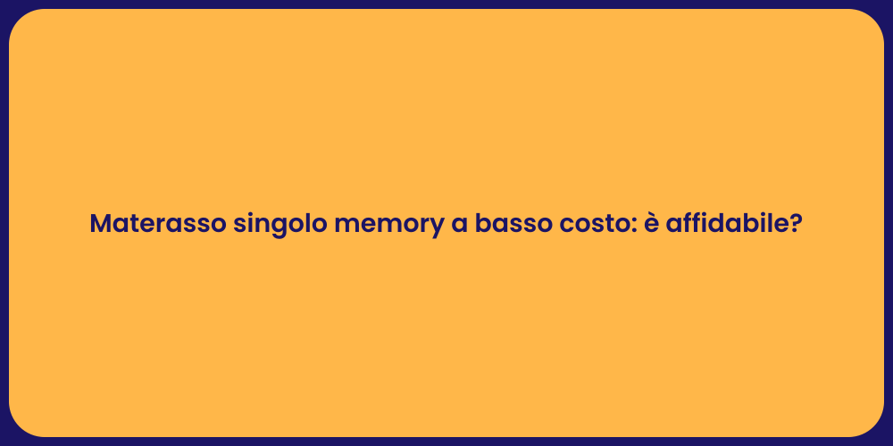 Materasso singolo memory a basso costo: è affidabile?