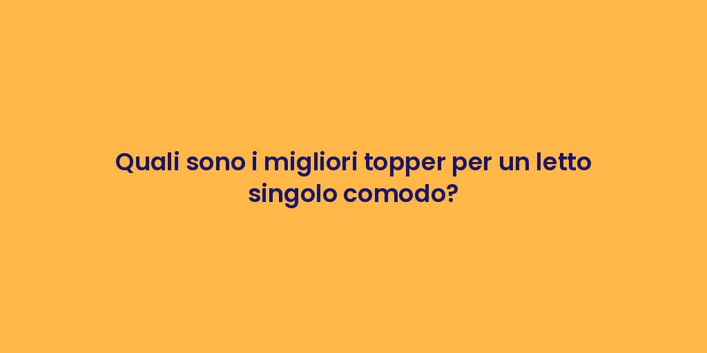 Quali sono i migliori topper per un letto singolo comodo?