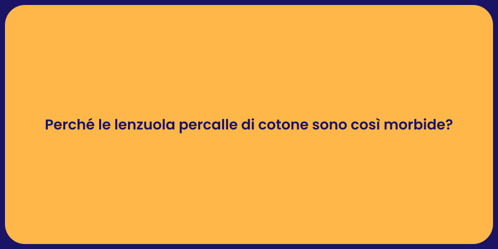 Perché le lenzuola percalle di cotone sono così morbide?