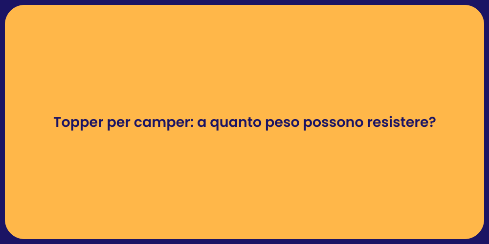 Topper per camper: a quanto peso possono resistere?