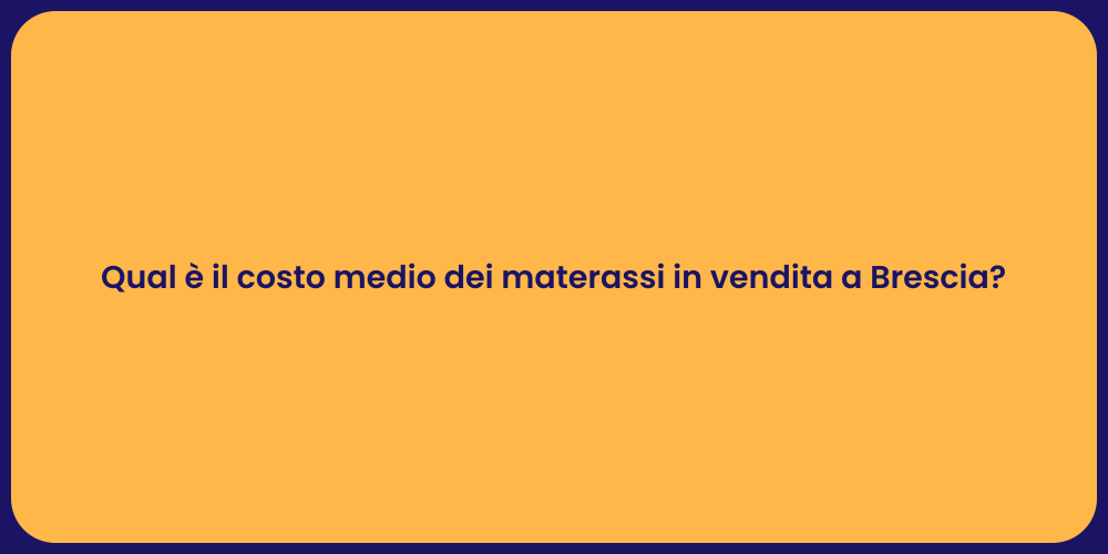 Qual è il costo medio dei materassi in vendita a Brescia?