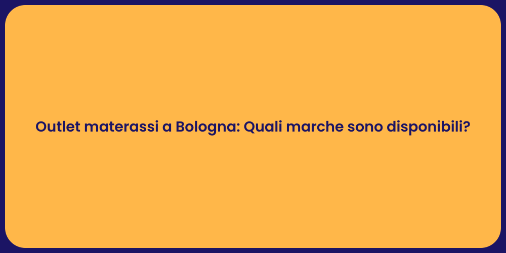 Outlet materassi a Bologna: Quali marche sono disponibili?