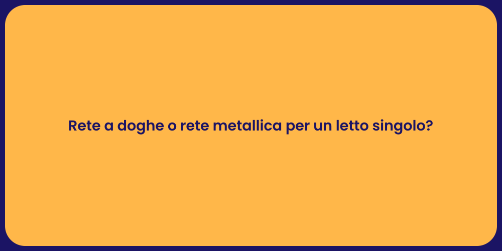 Rete a doghe o rete metallica per un letto singolo?