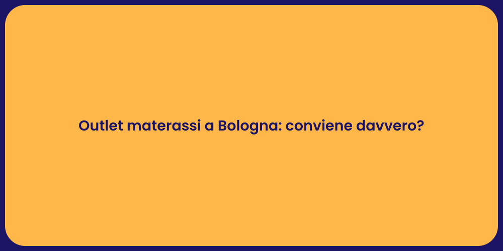 Outlet materassi a Bologna: conviene davvero?