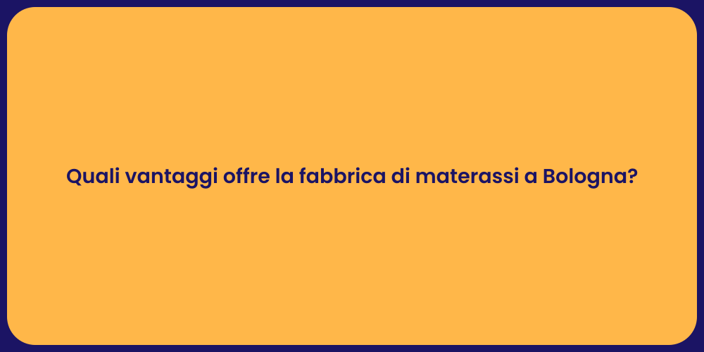 Quali vantaggi offre la fabbrica di materassi a Bologna?