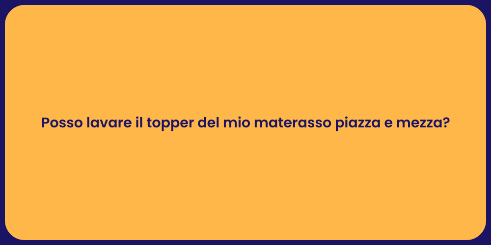 Posso lavare il topper del mio materasso piazza e mezza?