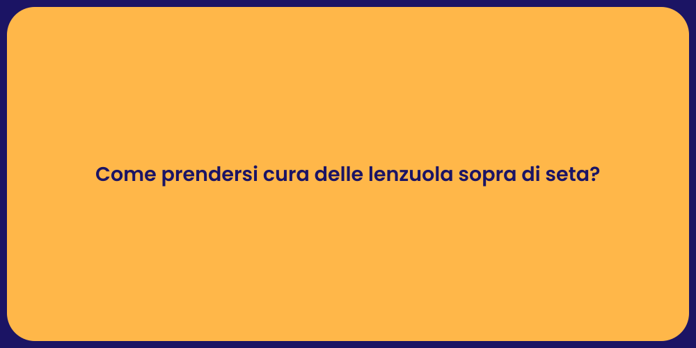 Come prendersi cura delle lenzuola sopra di seta?