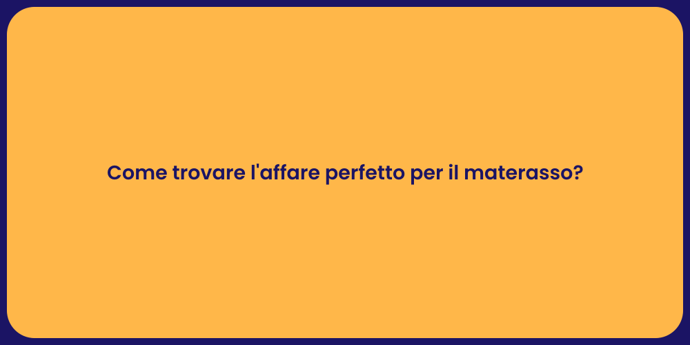 Come trovare l'affare perfetto per il materasso?
