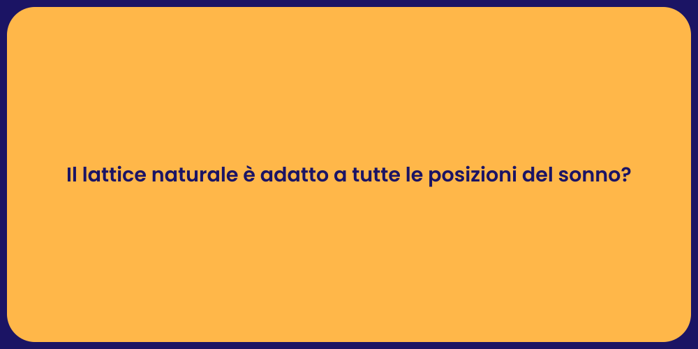 Il lattice naturale è adatto a tutte le posizioni del sonno?