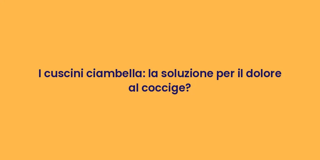 I cuscini ciambella: la soluzione per il dolore al coccige?