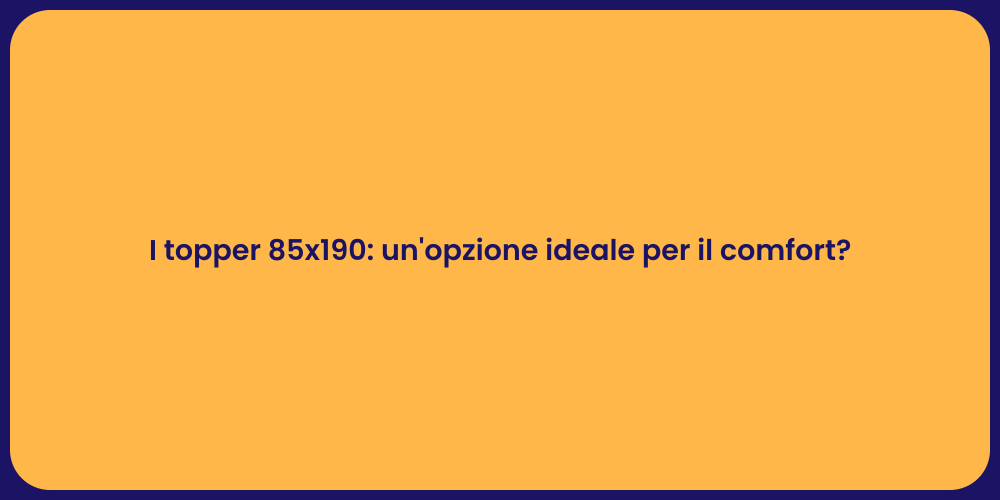 I topper 85x190: un'opzione ideale per il comfort?