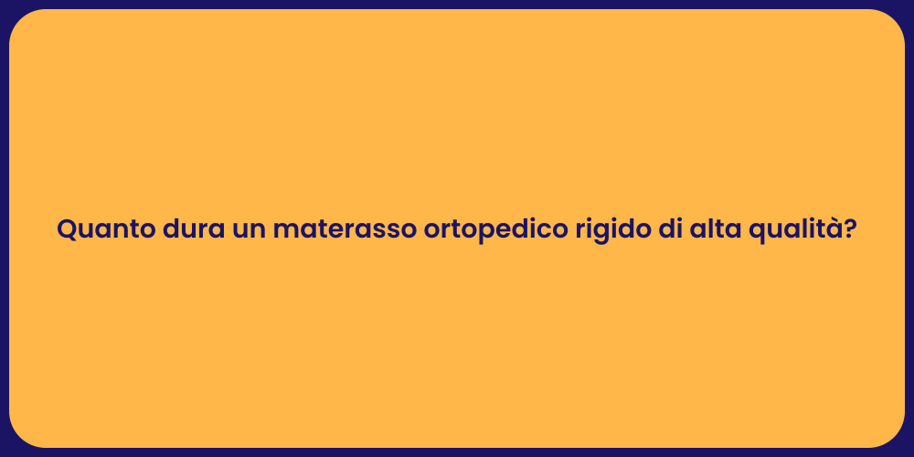Quanto dura un materasso ortopedico rigido di alta qualità?