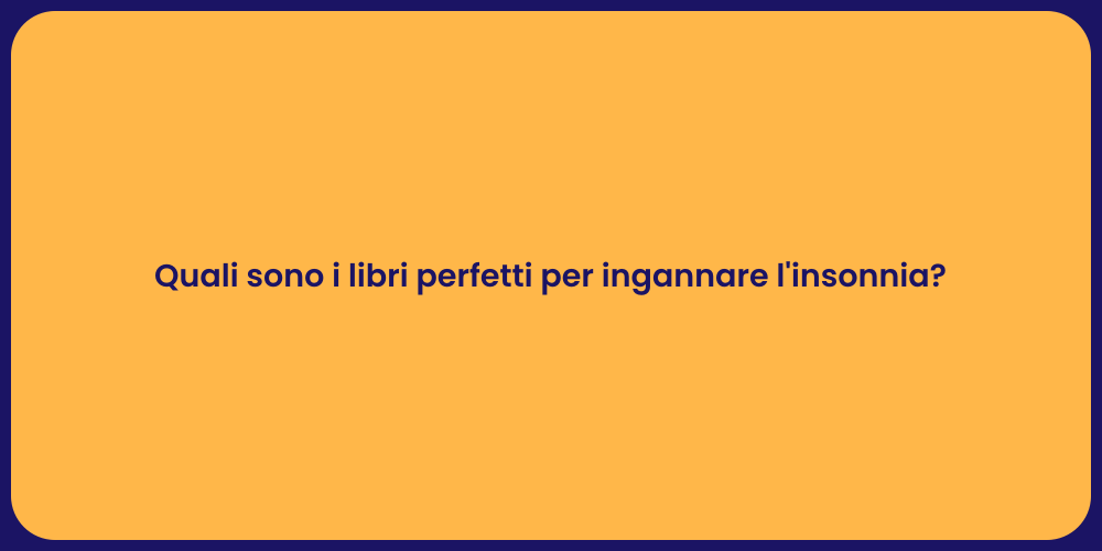 Quali sono i libri perfetti per ingannare l'insonnia?