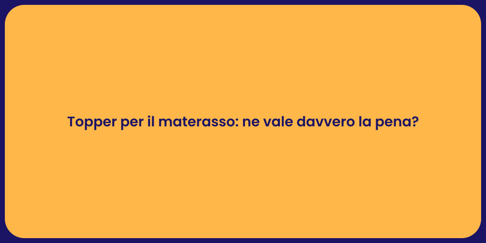 Topper per il materasso: ne vale davvero la pena?