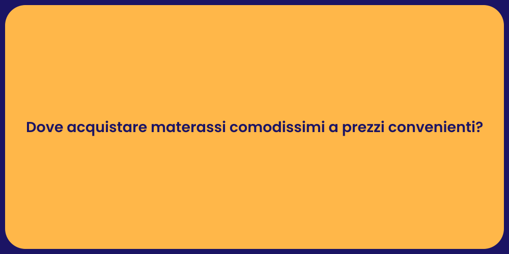 Dove acquistare materassi comodissimi a prezzi convenienti?