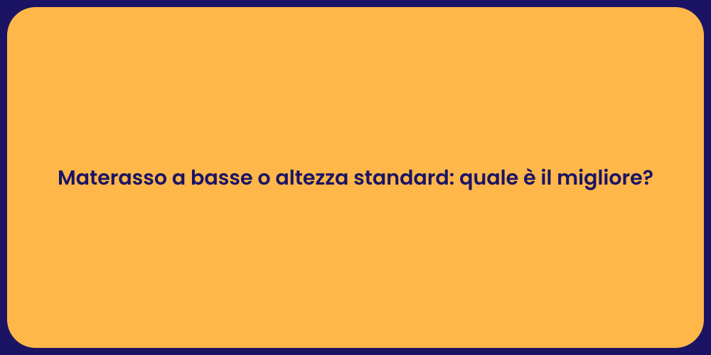 Materasso a basse o altezza standard: quale è il migliore?