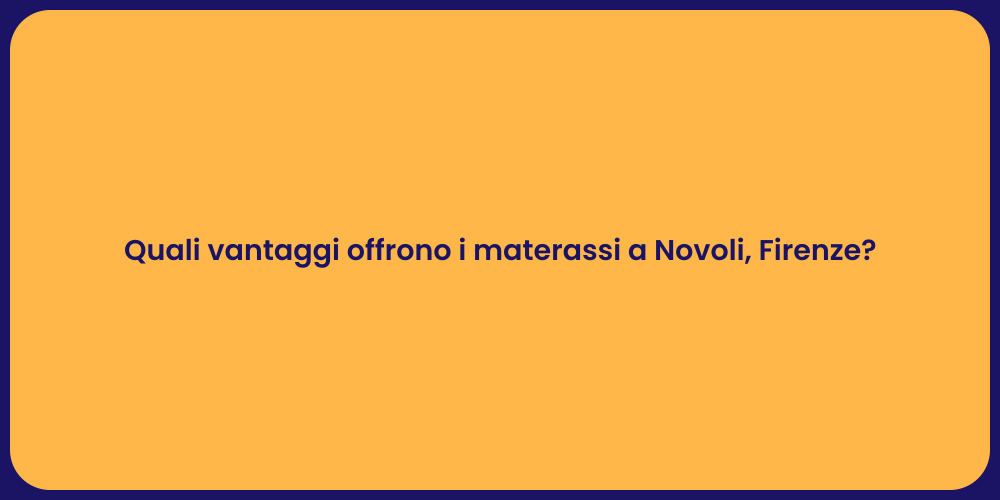 Quali vantaggi offrono i materassi a Novoli, Firenze?