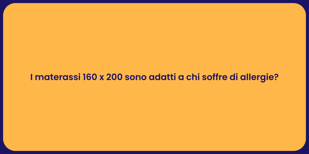 I materassi 160 x 200 sono adatti a chi soffre di allergie?