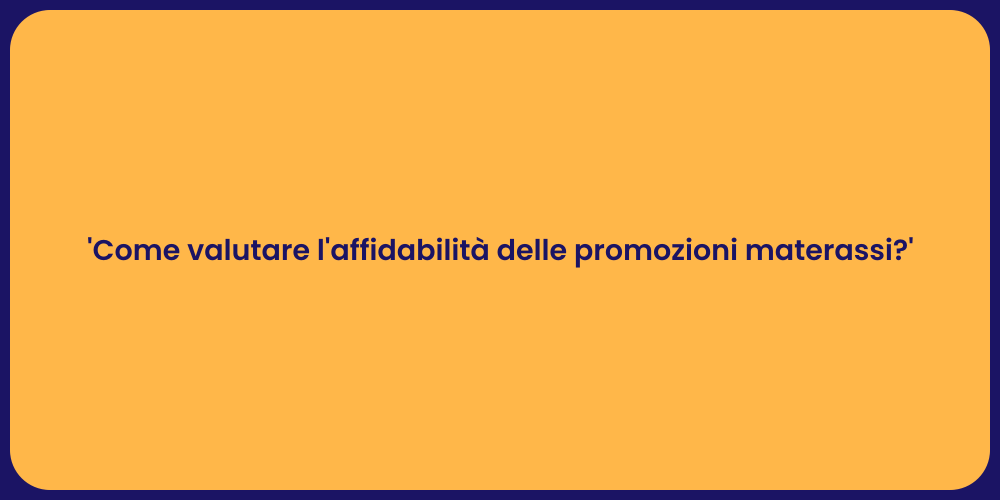 'Come valutare l'affidabilità delle promozioni materassi?'