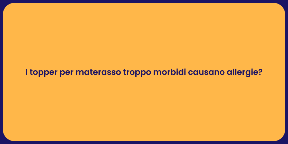 I topper per materasso troppo morbidi causano allergie?
