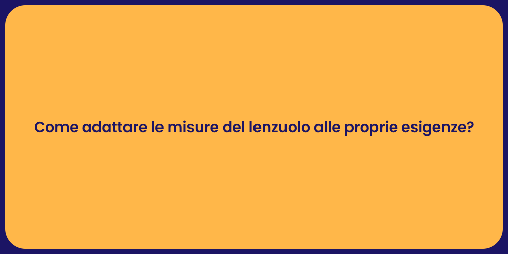 Come adattare le misure del lenzuolo alle proprie esigenze?