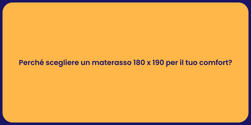 Perché scegliere un materasso 180 x 190 per il tuo comfort?