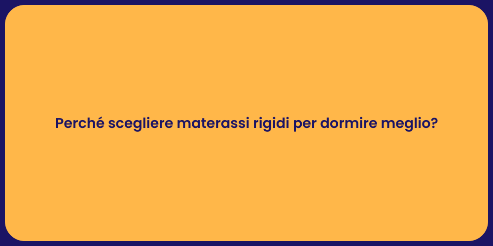 Perché scegliere materassi rigidi per dormire meglio?