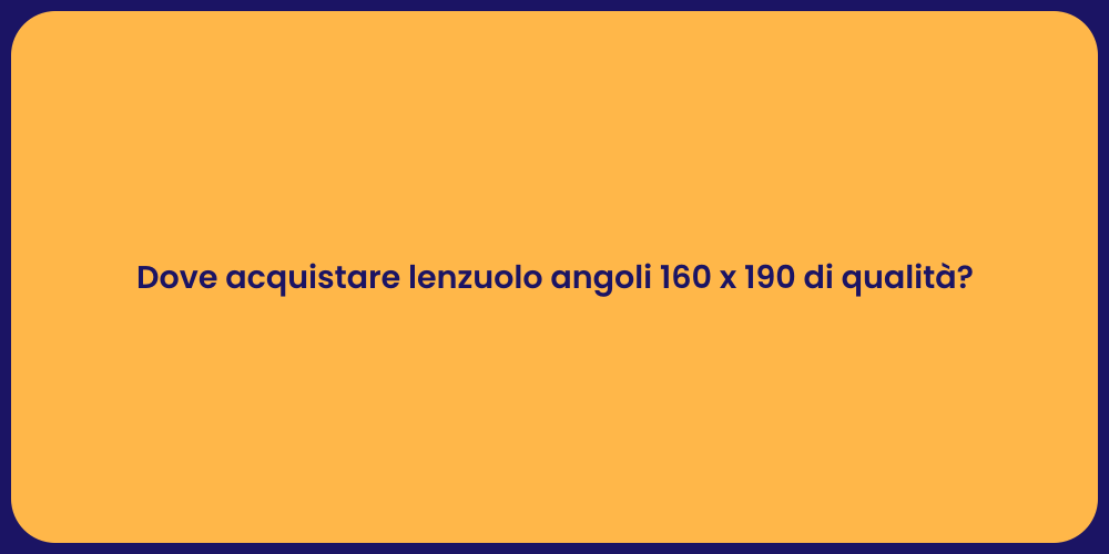 Dove acquistare lenzuolo angoli 160 x 190 di qualità?