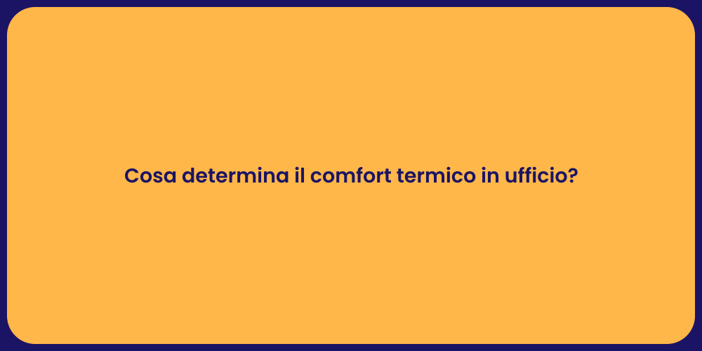 Cosa determina il comfort termico in ufficio?