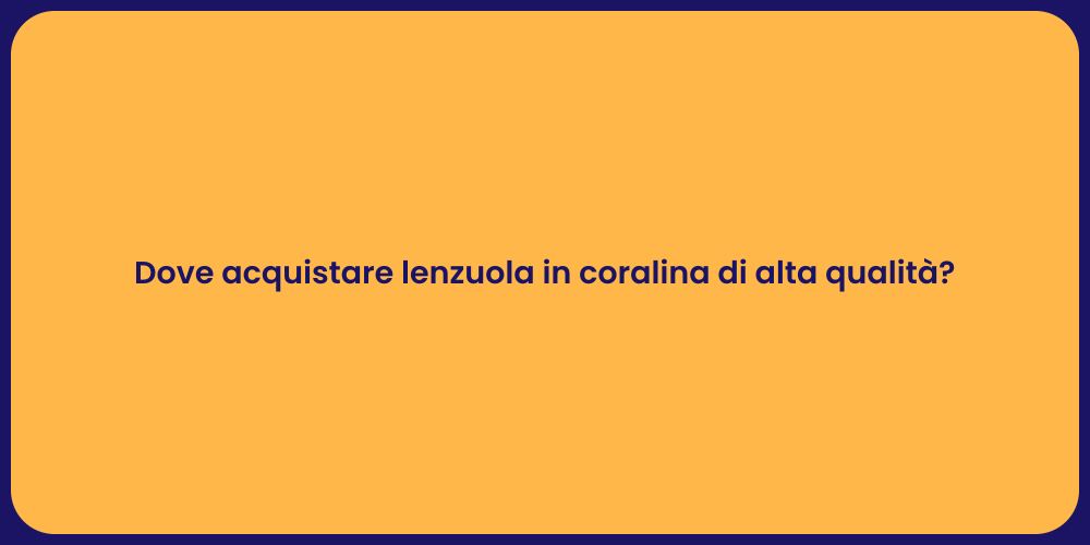 Dove acquistare lenzuola in coralina di alta qualità?