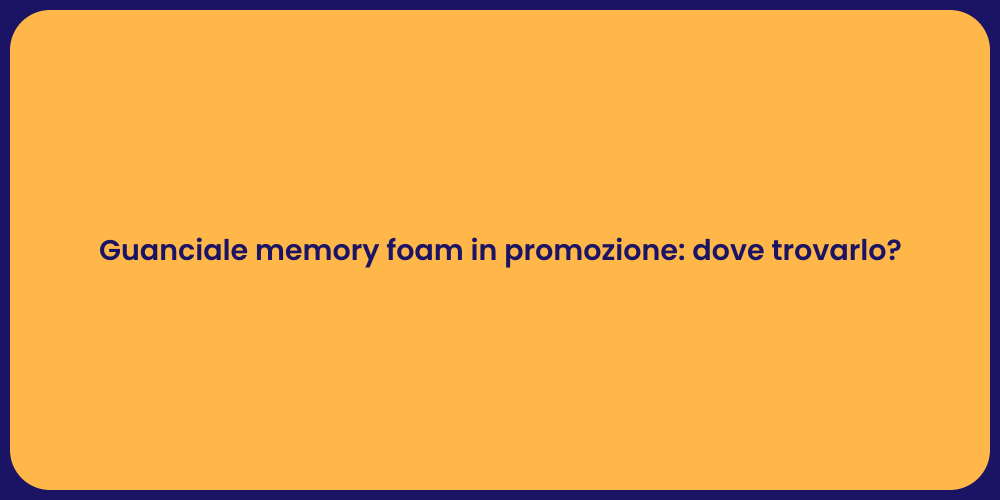 Guanciale memory foam in promozione: dove trovarlo?