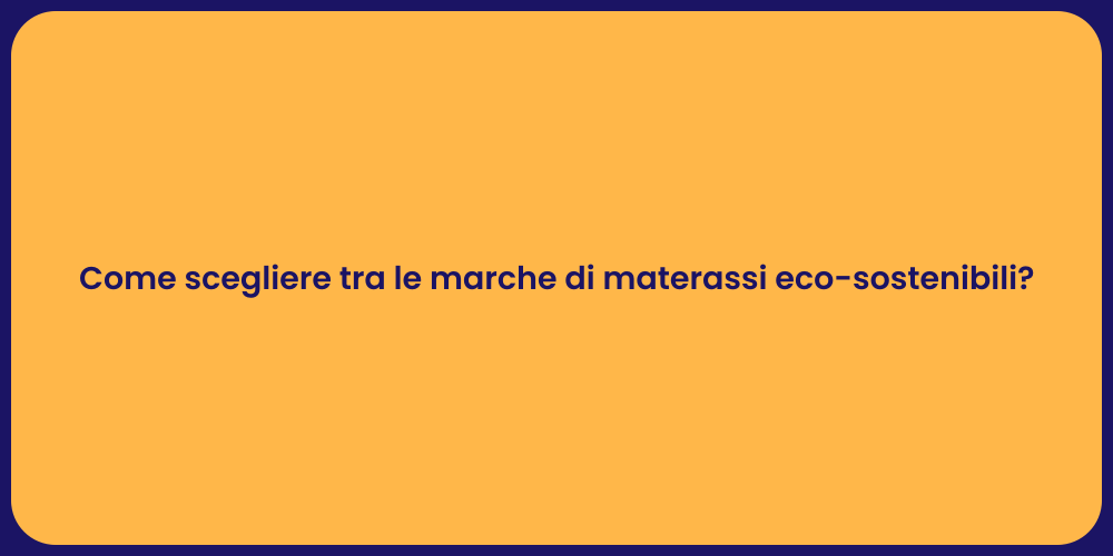 Come scegliere tra le marche di materassi eco-sostenibili?
