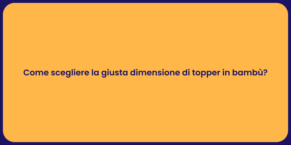 Come scegliere la giusta dimensione di topper in bambù?