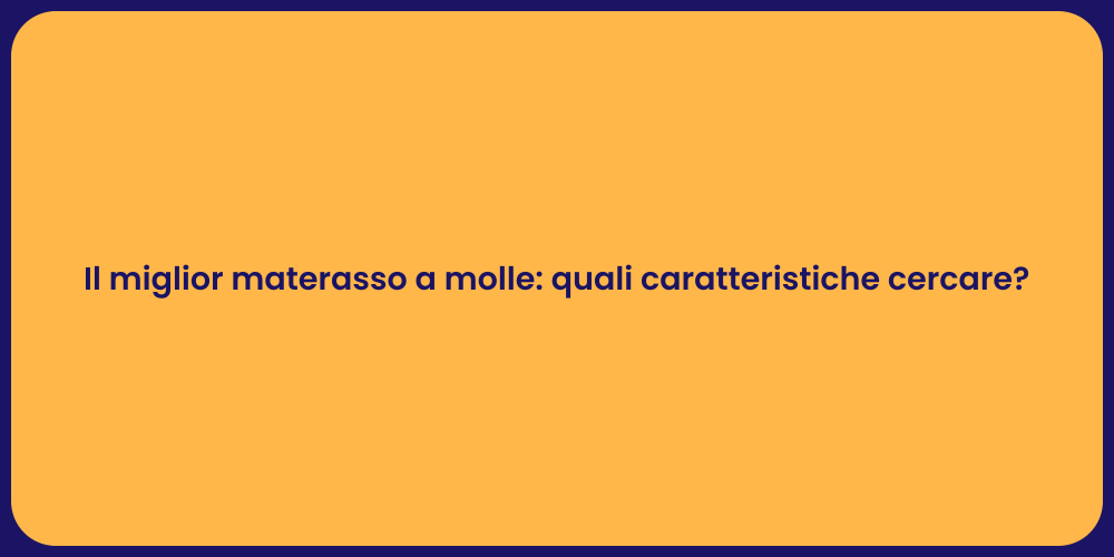 Il miglior materasso a molle: quali caratteristiche cercare?