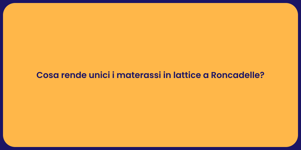 Cosa rende unici i materassi in lattice a Roncadelle?