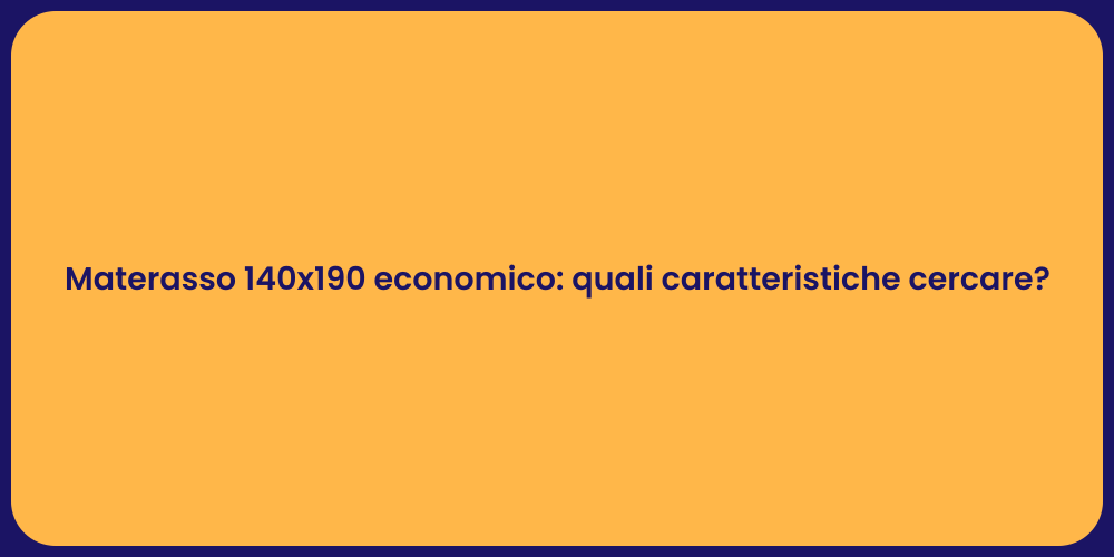 Materasso 140x190 economico: quali caratteristiche cercare?