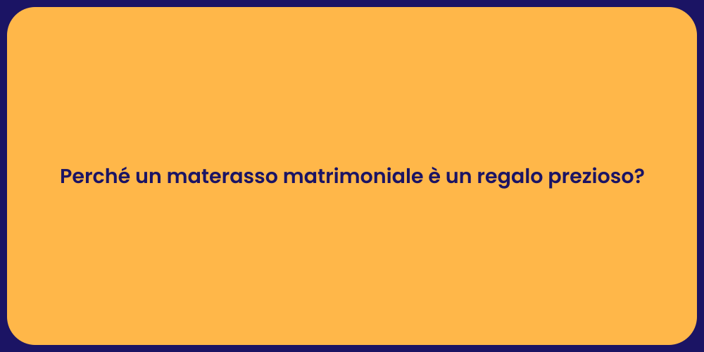 Perché un materasso matrimoniale è un regalo prezioso?