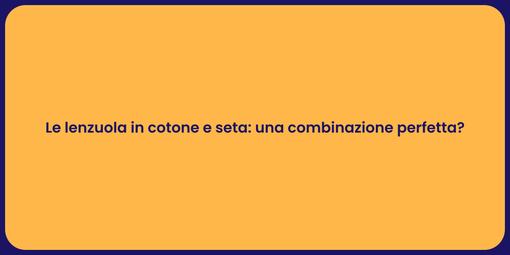 Le lenzuola in cotone e seta: una combinazione perfetta?