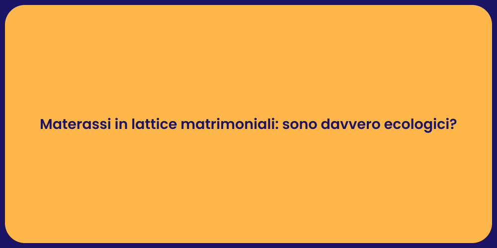 Materassi in lattice matrimoniali: sono davvero ecologici?